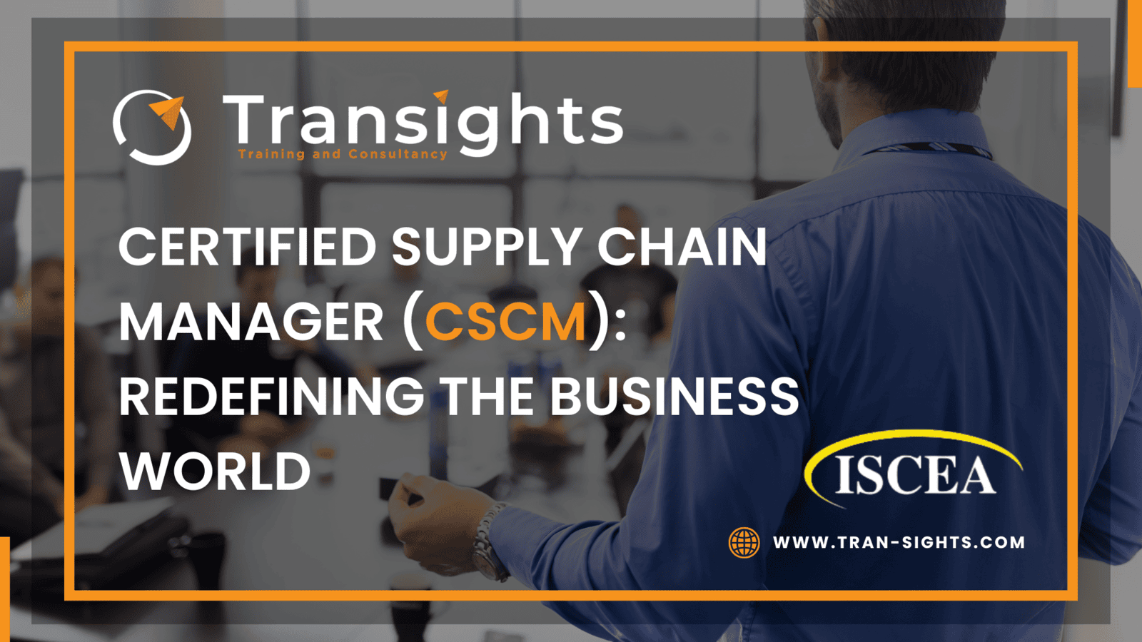 Certified Supply Chain Manager (CSCM): Redefining the Business World