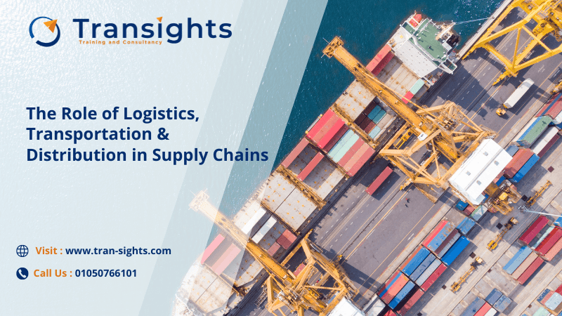 The Role of Logistics, Transportation & Distribution in Supply Chains